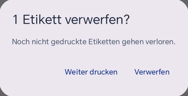 Rückfrage 1 Etikett verwerfen? mit dem Text Noch nicht gedruckte Etiketten gehen verloren und den Knöpfen Weiter drucken und Verwerfen